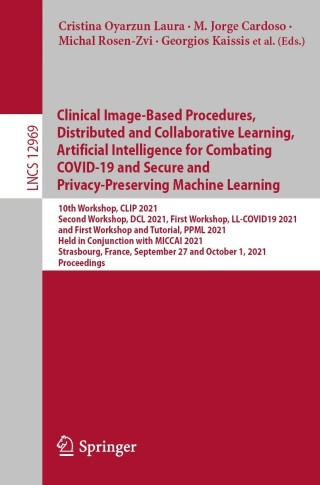 Cover image: Clinical Image-Based Procedures, Distributed and Collaborative Learning, Artificial Intelligence for Combating COVID-19 and Secure and Privacy-Preserving Machine Learning 9783030908737