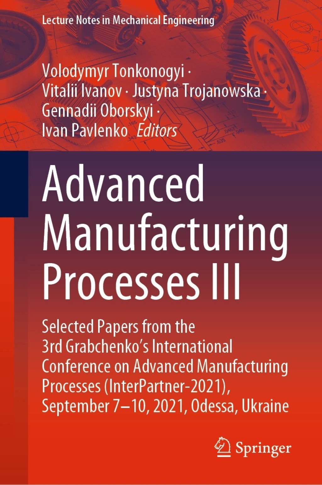 Advanced Manufacturing Processes III Selected Papers from the 3rd Grabchenko’s International Conference on Advanced Manufacturing Processes (InterPartner-2021), September 7-10, 2021, Odessa, Ukraine