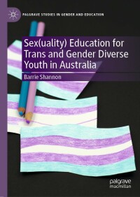 Cover image: Sex(uality) Education for Trans and Gender Diverse Youth in Australia 9783030924454