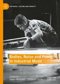 Cover image: Bodies, Noise and Power in Industrial Music 9783030924614