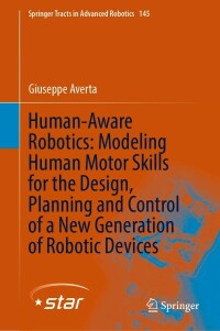 Cover image: Human-Aware Robotics: Modeling Human Motor Skills for the Design, Planning and Control of a New Generation of Robotic Devices 9783030925208
