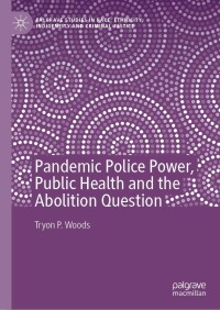 Cover image: Pandemic Police Power, Public Health and the Abolition Question 9783030930301