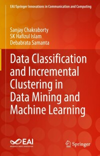 Cover image: Data Classification and Incremental Clustering in Data Mining and Machine Learning 9783030930875
