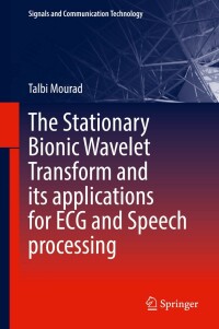 Cover image: The Stationary Bionic Wavelet Transform and its Applications for ECG and Speech Processing 9783030934040