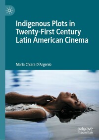 Immagine di copertina: Indigenous Plots in Twenty-First Century Latin American Cinema 9783030939137