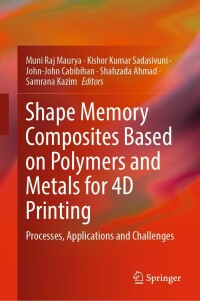 Cover image: Shape Memory Composites Based on Polymers and Metals for 4D Printing 9783030941130