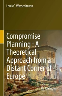 表紙画像: Compromise Planning : A Theoretical Approach from a Distant Corner of Europe 9783030943301