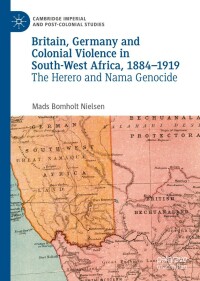 表紙画像: Britain, Germany and Colonial Violence in South-West Africa, 1884-1919 9783030945602