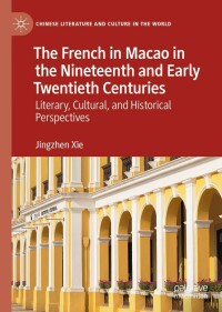 صورة الغلاف: The French in Macao in the Nineteenth and Early Twentieth Centuries 9783030946647