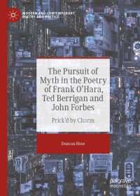 Cover image: The Pursuit of Myth in the Poetry of Frank O'Hara, Ted Berrigan and John Forbes 9783030948405