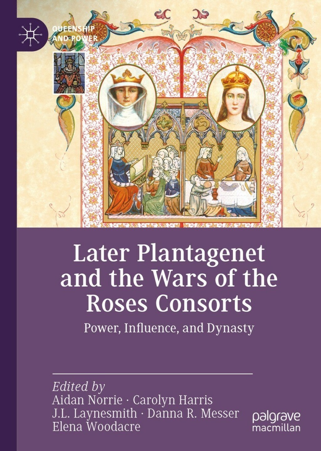 Later Plantagenet and the Wars of the Roses Consorts Power, Influence, and Dynasty