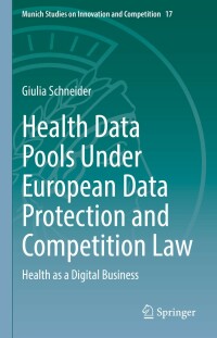 Cover image: Health Data Pools Under European Data Protection and Competition Law 9783030954260