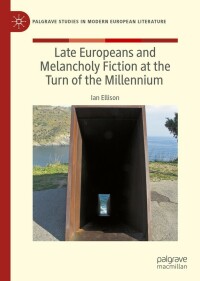 表紙画像: Late Europeans and Melancholy Fiction at the Turn of the Millennium 9783030954468