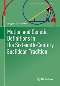 Titelbild: Motion and Genetic Definitions in the Sixteenth-Century Euclidean Tradition 9783030958169