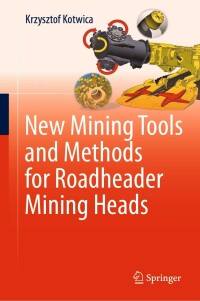 صورة الغلاف: New Mining Tools and Methods for Roadheader Mining Heads 9783030963934