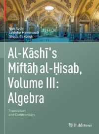 Cover image: Al-Kashi's Miftah al-Hisab, Volume III: Algebra 9783030966140