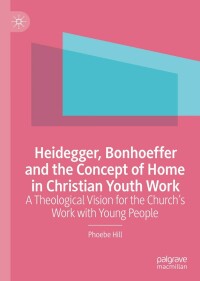 Imagen de portada: Heidegger, Bonhoeffer and the Concept of Home in Christian Youth Work 9783030966898