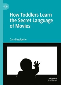 表紙画像: How Toddlers Learn the Secret Language of Movies 9783030974671