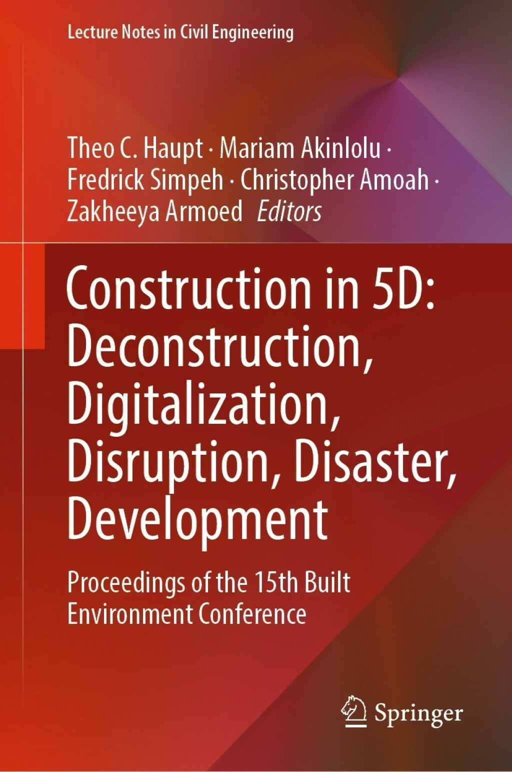 Construction in 5D: Deconstruction, Digitalization, Disruption, Disaster, Development Proceedings of the 15th Built Environment Conference