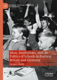 Cover image: Ideas, Institutions, and the Politics of Schools in Postwar Britain and Germany 9783030981556