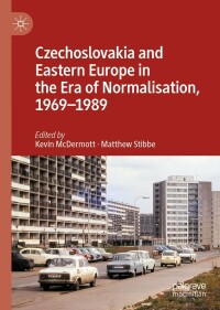 Cover image: Czechoslovakia and Eastern Europe in the Era of Normalisation, 1969–1989 9783030982706