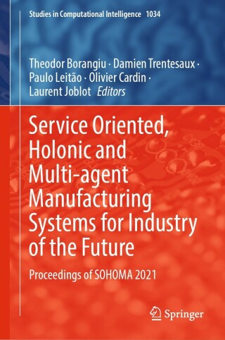 Imagen de portada: Service Oriented, Holonic and Multi-agent Manufacturing Systems for Industry of the Future 9783030991074
