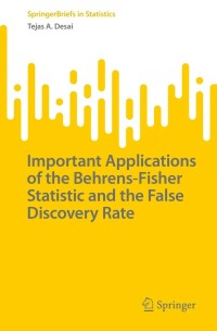 表紙画像: Important Applications of the Behrens-Fisher Statistic and the False Discovery Rate 9783030998875