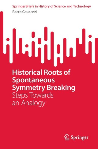 Cover image: Historical Roots of Spontaneous Symmetry Breaking 9783030998943