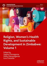 表紙画像: Religion, Women’s Health Rights, and Sustainable Development in Zimbabwe: Volume 1 9783030999216