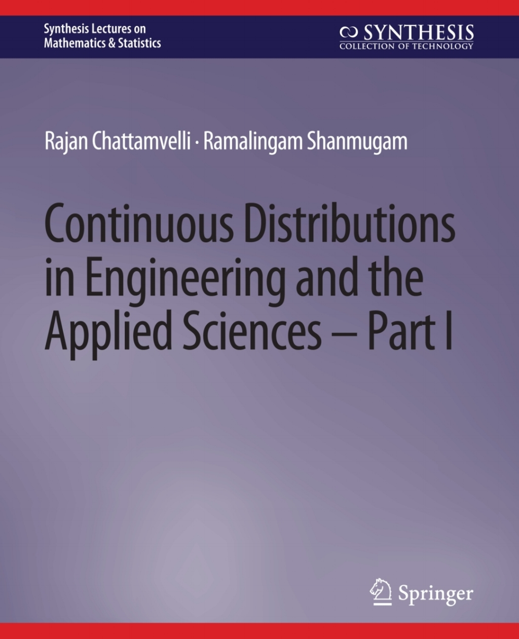 Continuous Distributions in Engineering and the Applied Sciences — Part I