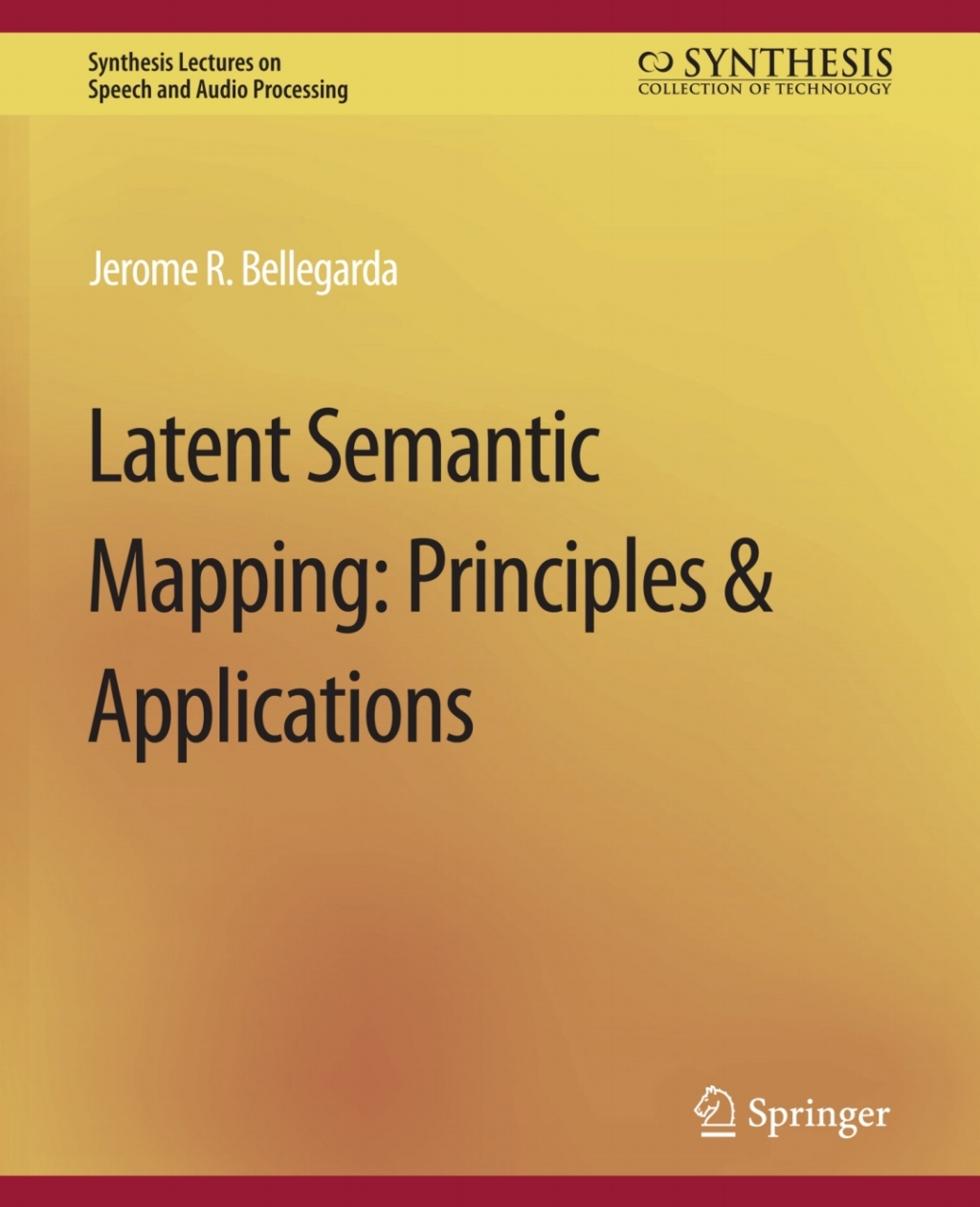 Latent Semantic Mapping Principles and Applications
