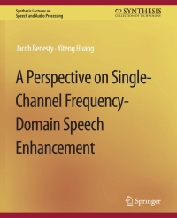 Cover image: A Perspective on Single-Channel Frequency-Domain Speech Enhancement 9783031014338