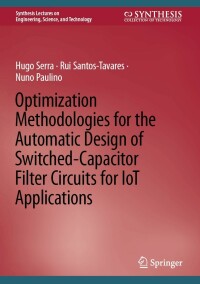 表紙画像: Optimization Methodologies for the Automatic Design of Switched-Capacitor Filter Circuits for IoT Applications 9783031041839