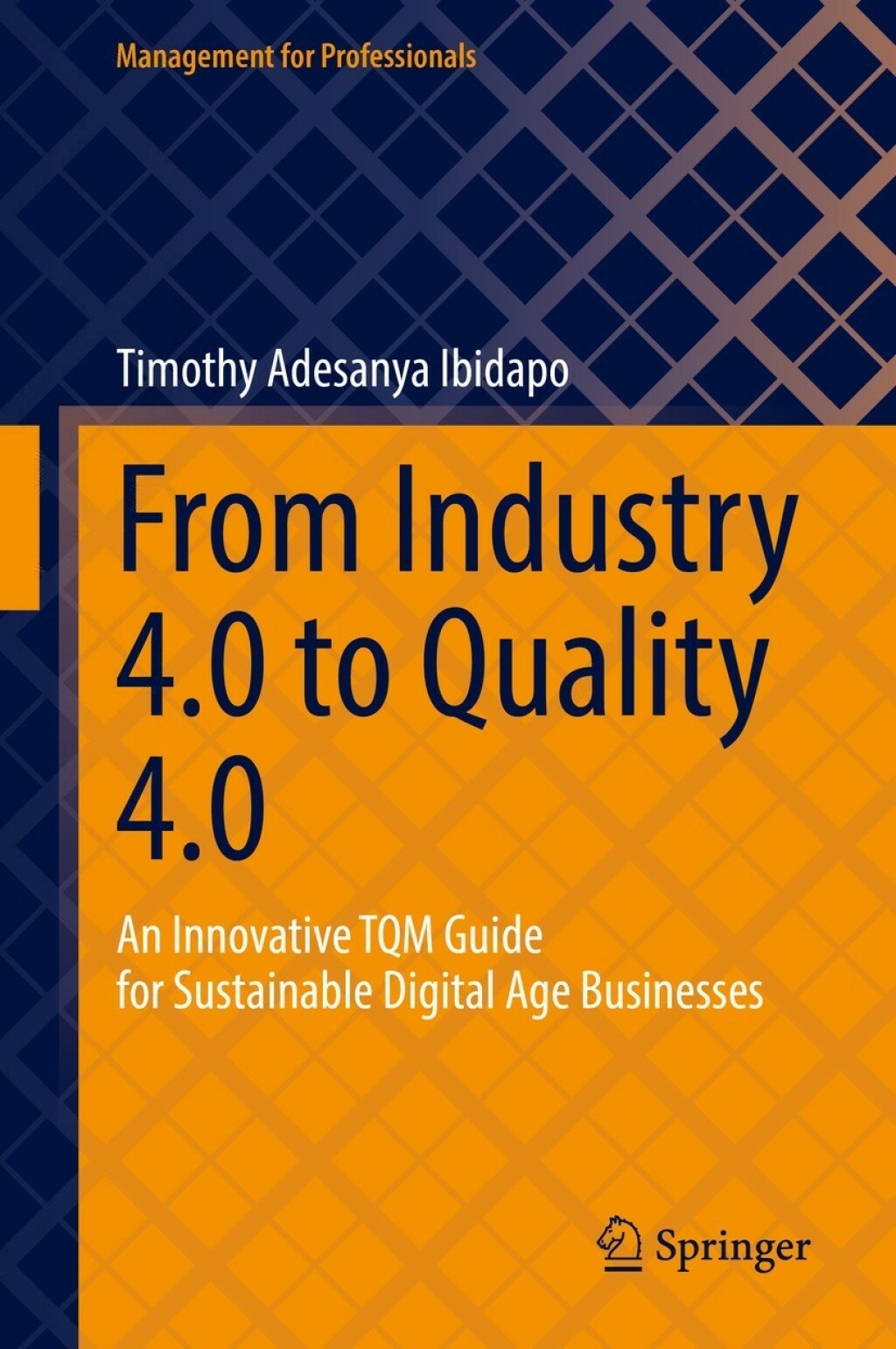From Industry 4.0 to Quality 4.0 An Innovative TQM Guide for Sustainable Digital Age Businesses