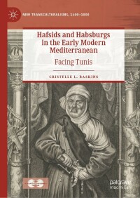 Cover image: Hafsids and Habsburgs in the Early Modern Mediterranean 9783031050787