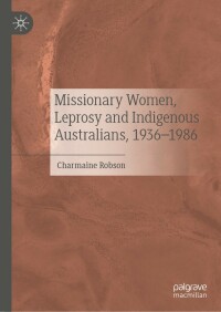 Cover image: Missionary Women, Leprosy and Indigenous Australians, 1936–1986 9783031057953