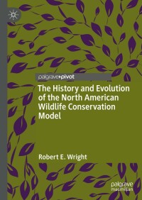 Cover image: The History and Evolution of the North American Wildlife Conservation Model 9783031061622