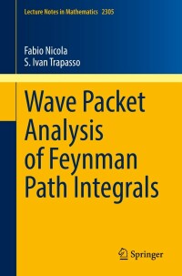 Cover image: Wave Packet Analysis of Feynman Path Integrals 9783031061851