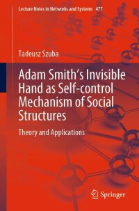 Cover image: Adam Smith’s Invisible Hand as Self-control Mechanism of Social Structures 9783031062551