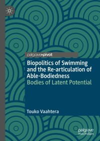 صورة الغلاف: Biopolitics of Swimming and the Re-articulation of Able-Bodiedness 9783031062735