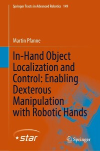 表紙画像: In-Hand Object Localization and Control: Enabling Dexterous Manipulation with Robotic Hands 9783031069666