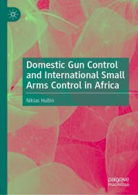 表紙画像: Domestic Gun Control and International Small Arms Control in Africa 9783031077371