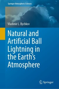 صورة الغلاف: Natural and Artificial Ball Lightning in the Earth’s Atmosphere 9783031078606