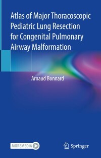 表紙画像: Atlas of Major Thoracoscopic Pediatric Lung Resection for Congenital Pulmonary Airway Malformation 9783031079368