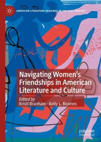 Cover image: Navigating Women’s Friendships in American Literature and Culture 9783031080029