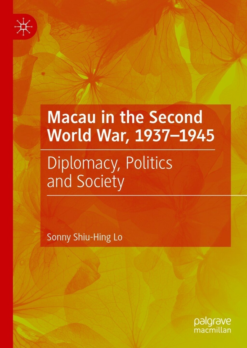 Macau in the Second World War, 1937-1945 Diplomacy, Politics and Society