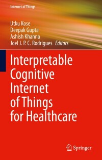 Omslagafbeelding: Interpretable Cognitive Internet of Things for Healthcare 9783031086366