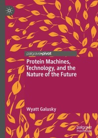 Omslagafbeelding: Protein Machines, Technology, and the Nature of the Future 9783031087165