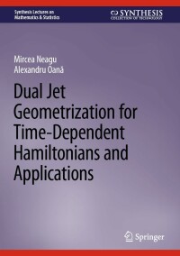 صورة الغلاف: Dual Jet Geometrization for Time-Dependent Hamiltonians and Applications 9783031088841