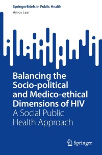 表紙画像: Balancing the Socio-political and Medico-ethical Dimensions of HIV 9783031091902
